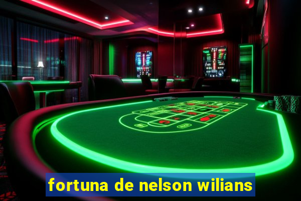 fortuna de nelson wilians